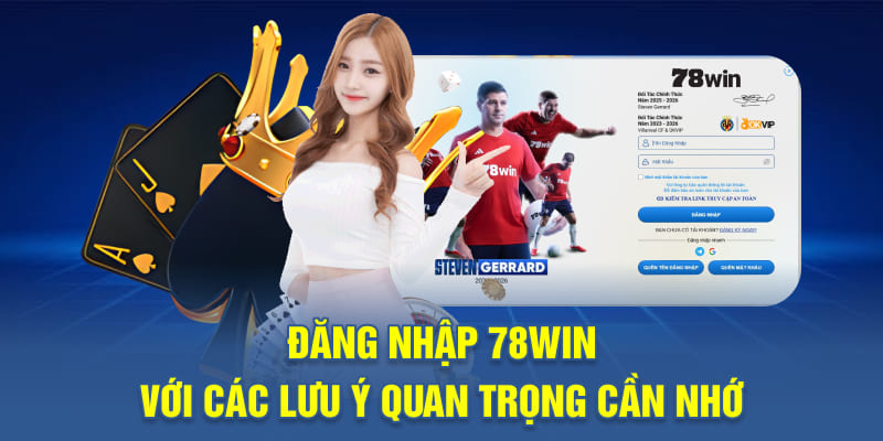Đăng nhập 78WIN với các lưu ý quan trọng cần nhớ